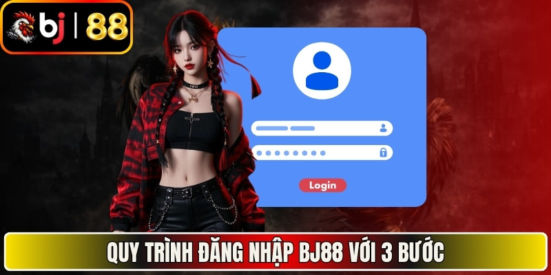 Quy trình đăng nhập BJ88 với 3 bước