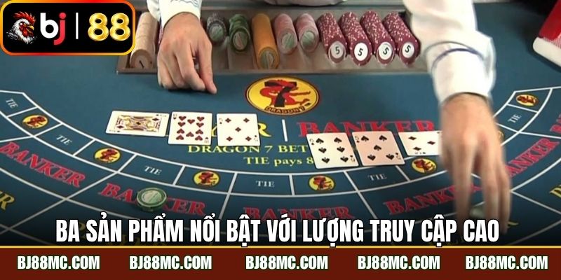 Ba sản phẩm nổi bật với lượng truy cập cao 