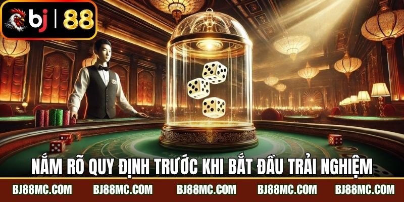Nắm rõ quy định trước khi bắt đầu trải nghiệm 