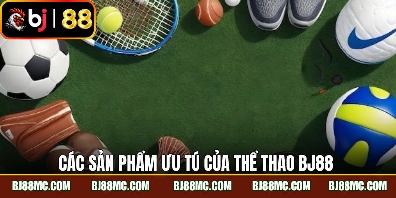 Các sản phẩm ưu tú của thể thao BJ88