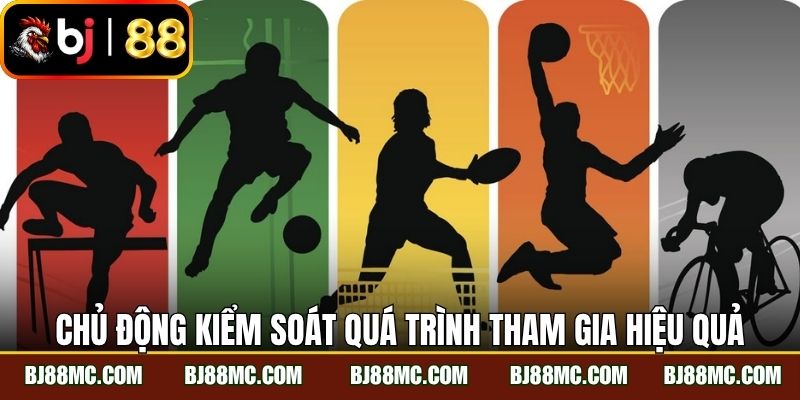Chủ động kiểm soát quá trình tham gia hiệu quả